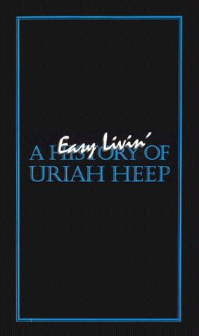 Easy Livin' - A History Of Uriah Heep