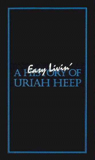 Easy Livin' - A History Of Uriah Heep